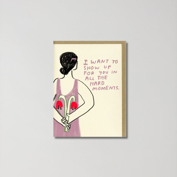 Greeting Card 'I want to show up for you in hard moments'